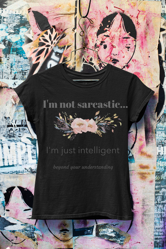 I'm not Sarcastic, the T-Shirt